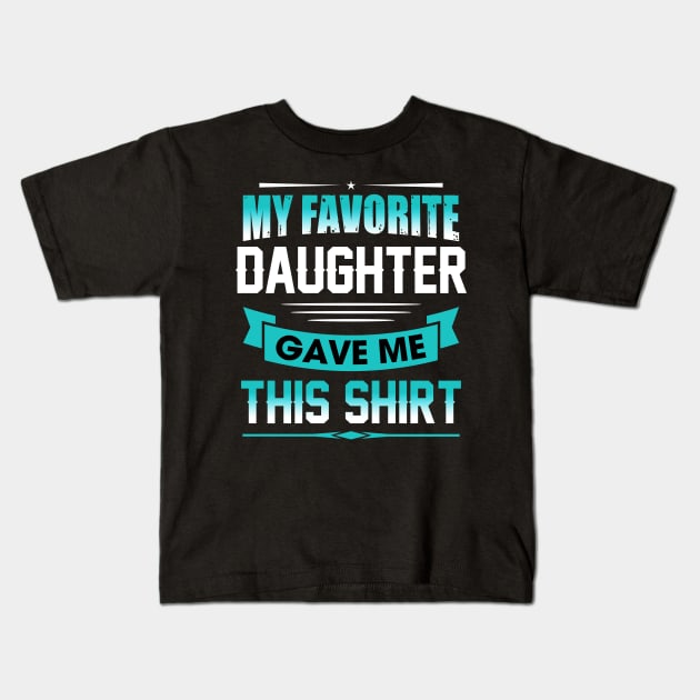 My favorite daughter gave me this shirt Kids T-Shirt by TEEPHILIC